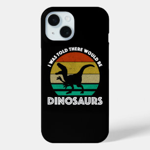 Ik werd verteld dat er dinosauriërs zouden zijn iPhone 15 case