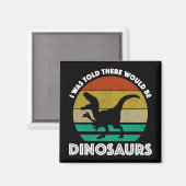 Ik werd verteld dat er dinosauriërs zouden zijn magneet (Voorkant / Achterkant)