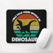 Ik werd verteld dat er dinosauriërs zouden zijn muismat (Met muis)