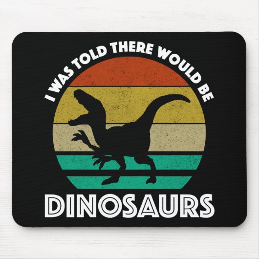 Ik werd verteld dat er dinosauriërs zouden zijn muismat (Voorkant)