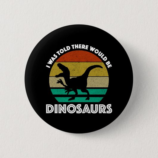 Ik werd verteld dat er dinosauriërs zouden zijn ronde button 5,7 cm (Voorkant)