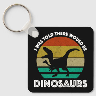 Ik werd verteld dat er dinosauriërs zouden zijn sleutelhanger