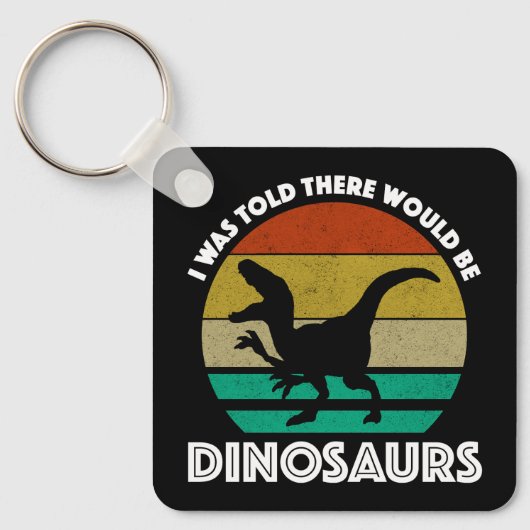 Ik werd verteld dat er dinosauriërs zouden zijn sleutelhanger (Voorkant)