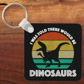 Ik werd verteld dat er dinosauriërs zouden zijn sleutelhanger (Voorkant)
