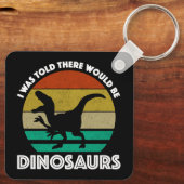 Ik werd verteld dat er dinosauriërs zouden zijn sleutelhanger (Achterkant)