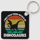 Ik werd verteld dat er dinosauriërs zouden zijn sleutelhanger (Achterkant)