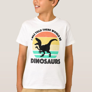 Ik werd verteld dat er dinosauriërs zouden zijn t-shirt