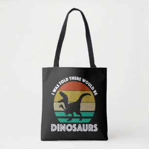 Ik werd verteld dat er dinosauriërs zouden zijn tote bag