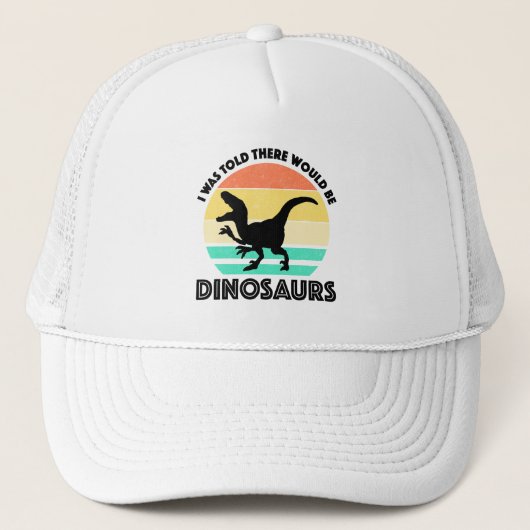 Ik werd verteld dat er dinosauriërs zouden zijn trucker pet (Voorkant)