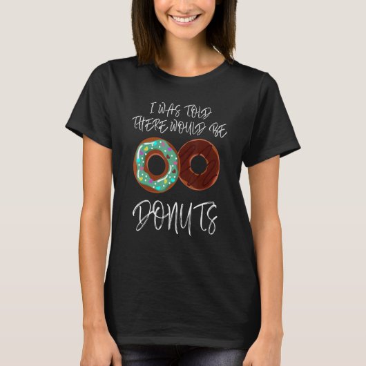 Ik werd verteld dat er donuts T-shirt zou zijn (Voorkant)