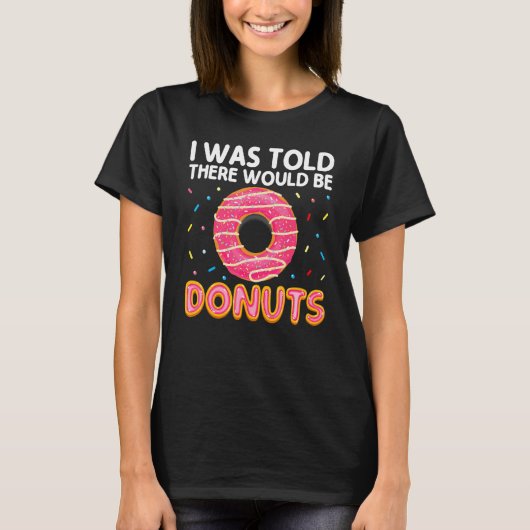 Ik werd verteld dat er donuts zouden zijn. t-shirt (Voorkant)