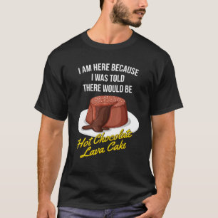 Ik werd verteld dat er een hete chocolade-lava-kak t-shirt