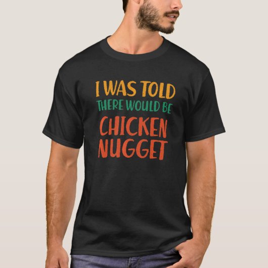 Ik werd verteld dat er een kip zou zijn... t-shirt (Voorkant)