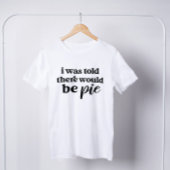 Ik werd verteld dat er een piene grappige Thanksgi T-shirt