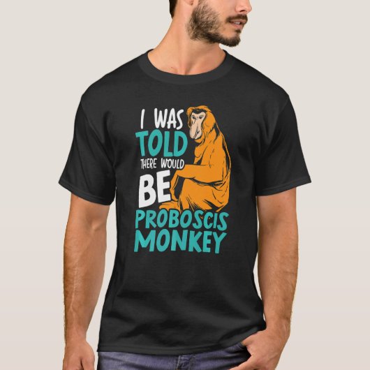Ik werd verteld dat er een proboscis-aapbewaarplaa t-shirt (Voorkant)
