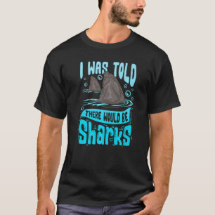Ik werd verteld dat er haaien zouden zijn die Geze T-shirt