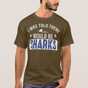 Ik werd verteld dat er haaien zouden zijn... t-shirt