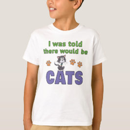 Ik werd verteld dat er KATTEN zouden zijn T-shirt