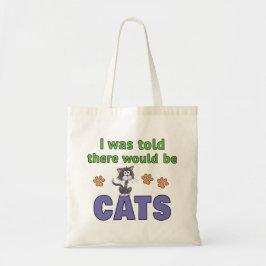 Ik werd verteld dat er KATTEN zouden zijn Tote Bag