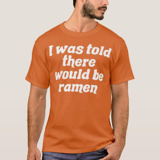 Ik werd verteld dat er Ramen 333 zou zijn T-shirt