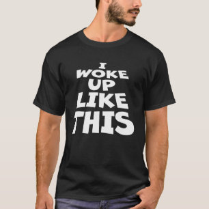 Ik werd wakker als een ironische grap citeren dit  t-shirt