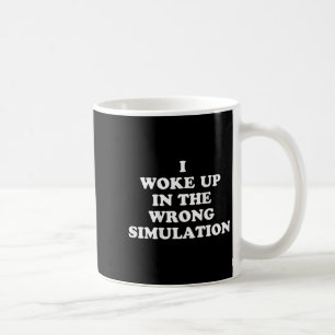 Ik werd wakker in de verkeerde simulatie grappige koffiemok