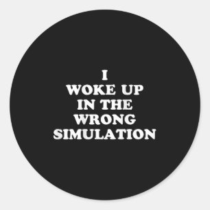 Ik werd wakker in de verkeerde simulatie grappige ronde sticker