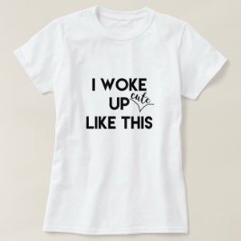 Ik werd wakker - leuk - zoals dit | Funny Quote T-shirt