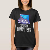 Ik werk aan computers Cat Quote Tech Coding Cat 2 T-shirt (Voorkant)
