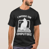 Ik Werk Aan Computers Fun Kat Liefhebber Cadeau T-shirt (Voorkant)