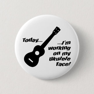 Ik werk aan mijn ukulele gezicht. ronde button 5,7 cm
