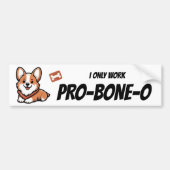 "Ik werk alleen pro-bone-o" Bumpersticker (Voorkant)
