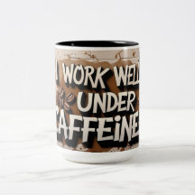 "Ik werk goed onder cafeïne - koffie Mok"
