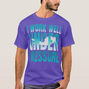 Ik werk goed onder druk Scuba-duiker T-shirt