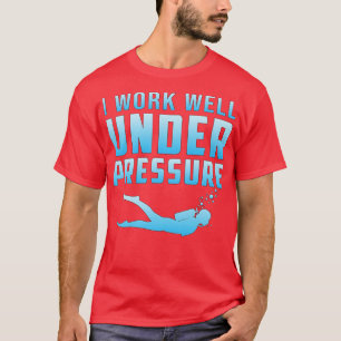 Ik werk goed onder druk Scuba duiker T-shirt