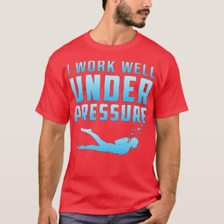 Ik werk goed onder druk Scuba duiker T-shirt