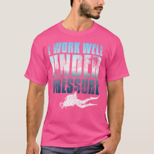 Ik werk goed onder druk Scuba duiker T-shirt