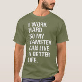 Ik werk hard, dus mijn hamster hamert eigenaars t-shirt (Voorkant)