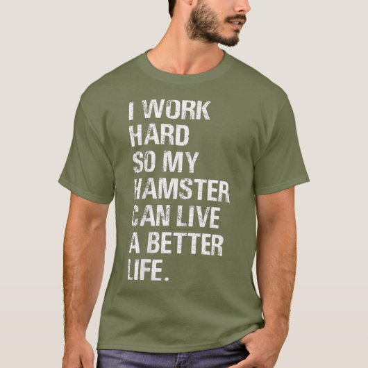 Ik werk hard, dus mijn hamster hamert eigenaars t-shirt (Voorkant)