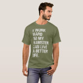 Ik werk hard, dus mijn hamster hamert eigenaars t-shirt (Voorkant volledig)