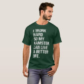 Ik werk hard, dus mijn hamster hamert eigenaars t-shirt (Voorkant volledig)