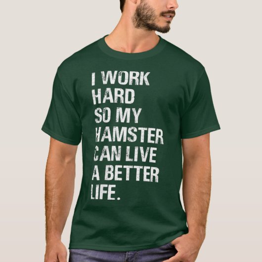 Ik werk hard, dus mijn hamster hamert eigenaars t-shirt (Voorkant)