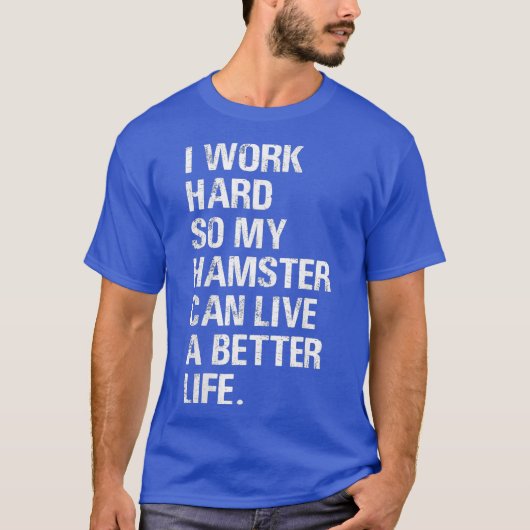 Ik werk hard, dus mijn hamster hamert eigenaars t-shirt (Voorkant)