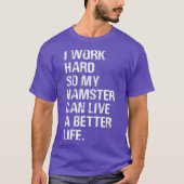 Ik werk hard, dus mijn hamster hamert eigenaars t-shirt (Voorkant)