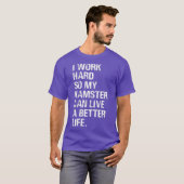 Ik werk hard, dus mijn hamster hamert eigenaars t-shirt (Voorkant volledig)