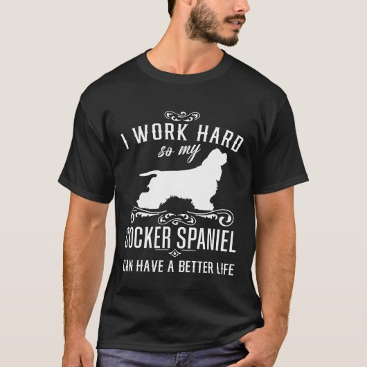Ik werk hard Funny Dog Idea Funny Cocker Spaniel T-shirt (Voorkant)
