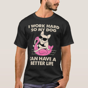 Ik werk hard mijn hond en kan een beters leven. t-shirt