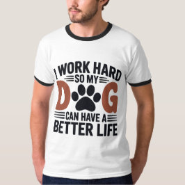 Ik werk hard om mijn hond beter te laten leven – M T-shirt