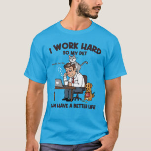 Ik werk hard om mijn huisdier een beter leven te g t-shirt