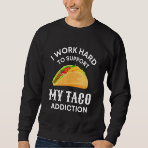 Ik werk hard om mijn Taco Addication Food te onder Trui